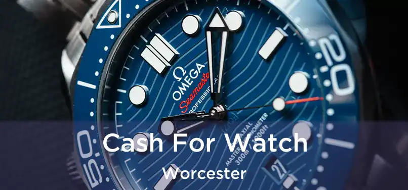 Cash For Watch Worcester