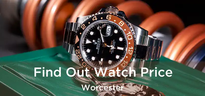 Find Out Watch Price Worcester