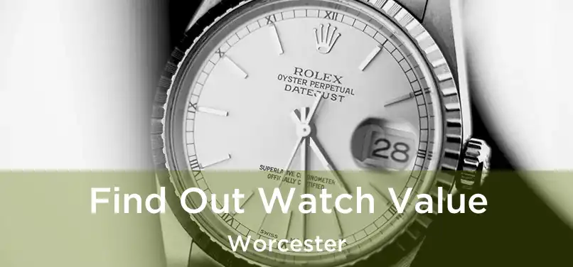 Find Out Watch Value Worcester