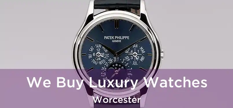 We Buy Luxury Watches Worcester